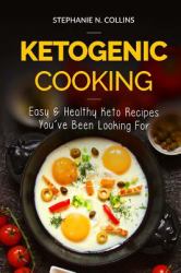 Ketogenic Cooking: Easy and Healthy Keto Recipes You've Been Looking For
