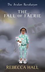 The Fall of Faerie : The Avalon Revolution Book 1