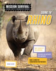 Saving the Rhino : Meet Scientists on a Mission, Discover Kid Activists on a Mission, Make a Career in Conservation Your Mission