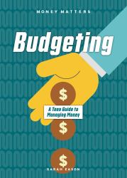 Budgeting : A Teen Guide to Managing Money