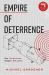 Empire of Deterrence : Nuclear Weapons and the Containment of Politics