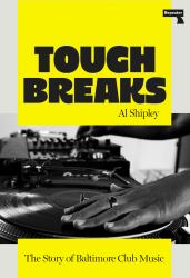 Tough Breaks : The Story of Baltimore Club Music