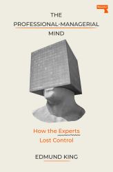 The Professional-Managerial Mind : Expert Sense-Making in a Senseless World