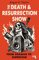 The Death and Resurrection Show : From Shaman to Superstar