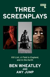 Three Screenplays : Kill List, a Field in England, and in the Earth
