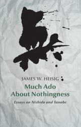 Much Ado about Nothingness : Essays on Nishida and Tanabe