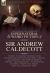 The Collected Supernatural and Weird Fiction of Sir Andrew Caldecott : Twenty-Five Short Stories of the Strange and Unusual Including 'a Room in a Rectory, ' 'the Pump in Thorp's Spinney, ' 'Decastroland, ' 'an Exchange of Notes, ' 'What's in 