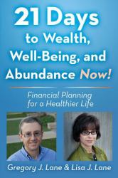21 Days to Wealth, Well-Being, and Abundance Now! : Financial Planning for a Healthier Life