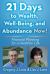21 Days to Wealth, Well-Being, and Abundance Now! : Financial Planning for a Healthier Life