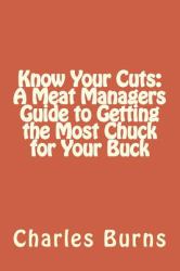 Know Your Cuts: a Meat Managers Guide to Getting the Most Chuck for Your Buck