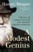 A Modest Genius : The Story of Darwin's Life and How His Ideas Changed Everything