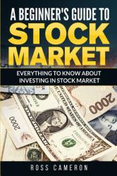 A Beginner's Guide to Stock Market : Everything to Know about Investing in Stock Market