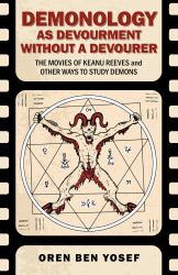 Demonology As Devourment Without a Devourer : The Movies of Keanu Reeves and Other Ways to Study Demons