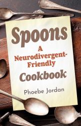 Spoons : A Neurodivergent-Friendly Cookbook