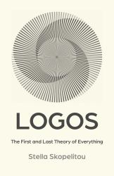 Logos : The First and Last Theory of Everything