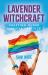 Lavender Witchcraft : Crafting Queer Magical Practice