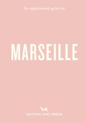 An Opinionated Guide to Marseille
