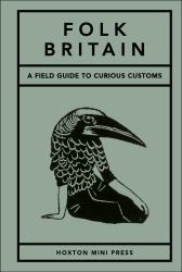 Folk Britian : A Field Guide to Curious Customs