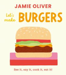 Let's Make Burgers : See It, Say It, Cook It, Eat It!