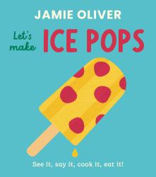 Let's Make Ice Pops : See It, Say It, Cook It, Eat It!