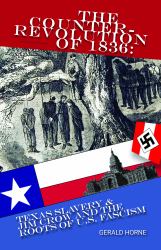 The Counter Revolution Of 1836 : Texas Slavery & Jim Crow and the Roots of U.S. Fascism