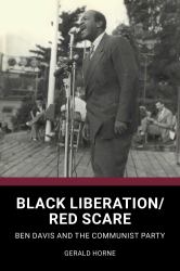 Black Liberation / Red Scare : Ben Davis and the Communist Party
