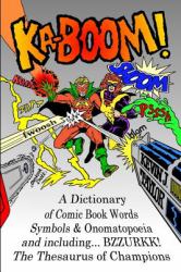 Ka-Boom! : A Dictionary of Comic Book Words, Symbols and Onomatopoeia