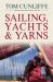 Sailing, Yachts and Yarns : Stories from Britain's Leading Sailing Writer