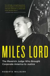 Miles Lord : The Maverick Judge Who Brought Corporate America to Justice