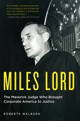 Miles Lord : The Maverick Judge Who Brought Corporate America to Justice