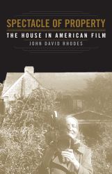 Spectacle of Property : The House in American Film