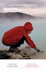 Anthropocene Poetics : Deep Time, Sacrifice Zones, and Extinction