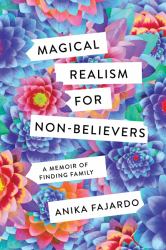Magical Realism for Non-Believers : A Memoir of Finding Family