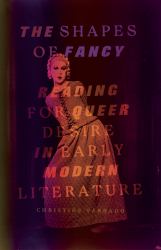 The Shapes of Fancy : Reading for Queer Desire in Early Modern Literature