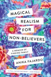 Magical Realism for Non-Believers : A Memoir of Finding Family