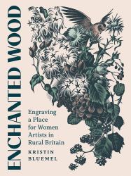 Enchanted Wood : Engraving a Place for Women Artists in Rural Britain