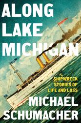 Along Lake Michigan : Shipwreck Stories of Life and Loss