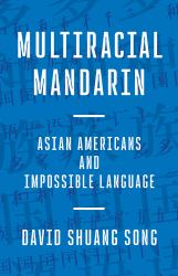 Multiracial Mandarin : Asian Americans and Impossible Language