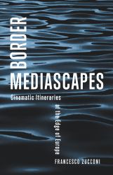 Border Mediascapes : Cinematic Itineraries at the Edge of Europe