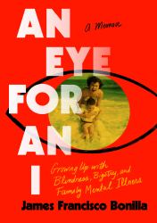 An Eye for an I : Growing up with Blindness, Bigotry, and Family Mental Illness
