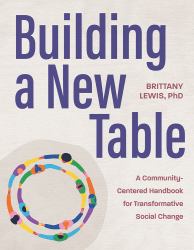 Building a New Table : A Community-Centered Handbook for Transformative Social Change