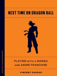 Next Time on Dragon Ball : Playing with a Manga and Anime Franchise