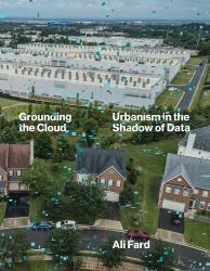 Grounding the Cloud : Urbanism in the Shadow of Data