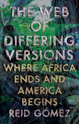 The Web of Differing Versions : Where Africa Ends and America Begins