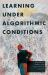 Learning under Algorithmic Conditions