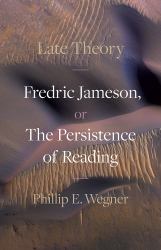 Late Theory : Fredric Jameson, or the Persistence of Reading