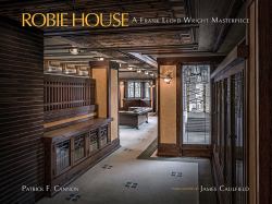 Robie House : A Frank Lloyd Wright Masterpiece