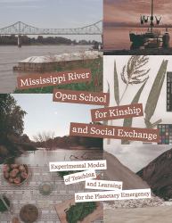Mississippi River Open School for Kinship and Social Exchange : Experimental Modes of Teaching and Learning for the Planetary Emergency