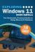 Exploring Windows 11 - 2025 Edition : The Illustrated, Practical Guide to Using Microsoft Windows