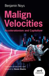Malign Velocities : Accelerationism and Capitalism